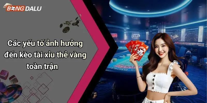 Các yếu tố ảnh hưởng đến kèo tài xỉu thẻ vàng toàn trận