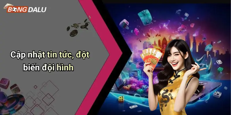 Cập nhật tin tức, đột biến đội hình