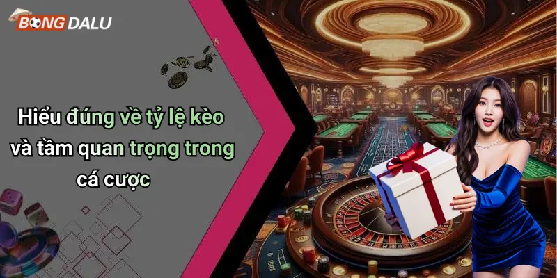 Hiểu đúng về tỷ lệ kèo và tầm quan trọng trong cá cược