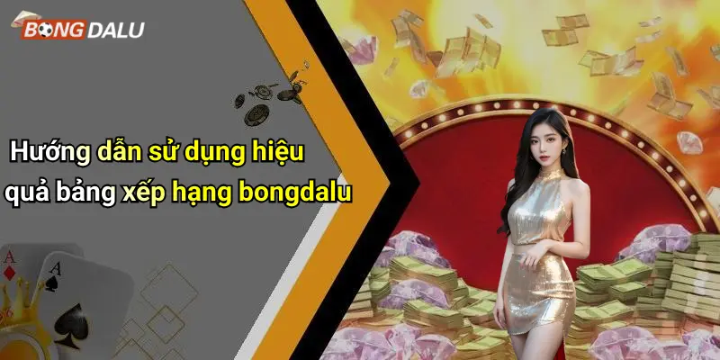 Hướng dẫn sử dụng hiệu quả bảng xếp hạng bongdalu