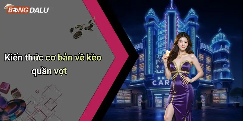 Kiến thức cơ bản về kèo quần vợt