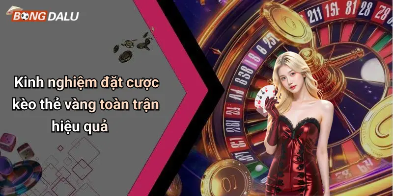Kinh nghiệm đặt cược kèo thẻ vàng toàn trận hiệu quả