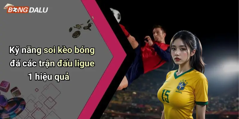 Kỹ năng soi kèo bóng đá các trận đấu ligue 1 hiệu quả
