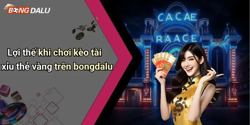 Lợi thế khi chơi kèo tài xỉu thẻ vàng trên bongdalu
