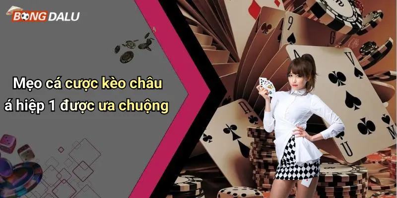 Mẹo cá cược kèo châu á hiệp 1 được ưa chuộng