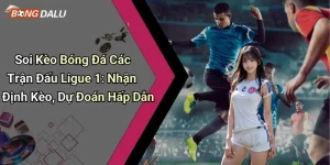 Soi Kèo Bóng Đá Các Trận Đấu Ligue 1