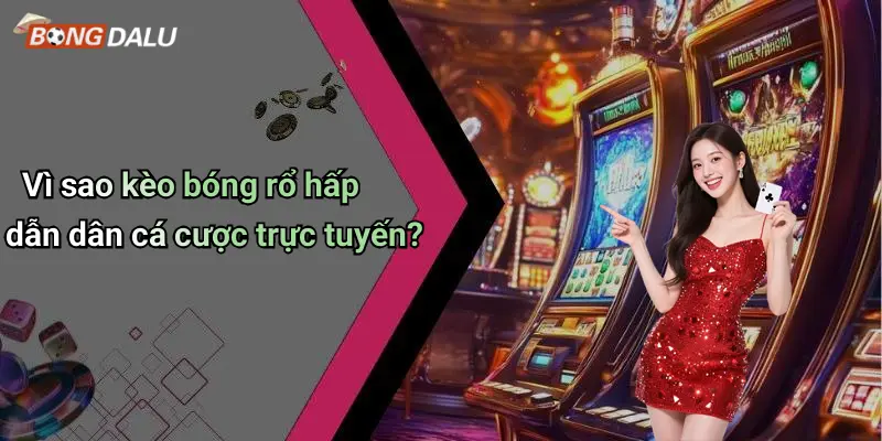 Vì sao kèo bóng rổ hấp dẫn dân cá cược trực tuyến?