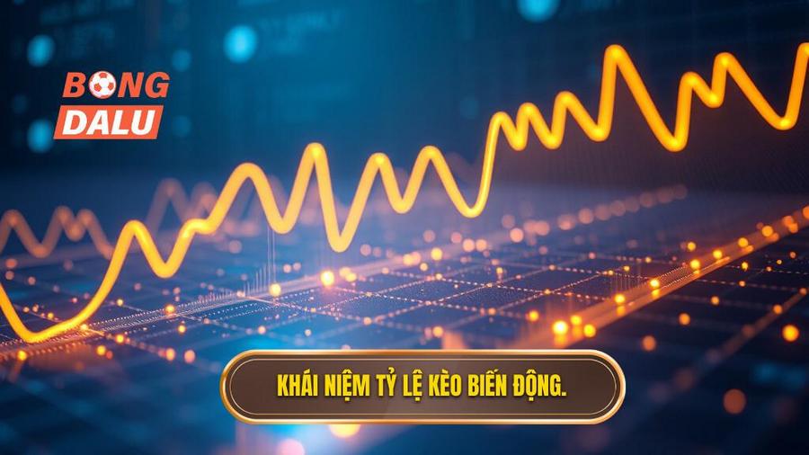 1. Tỷ lệ kèo biến động là gì? Khái niệm nền tảng