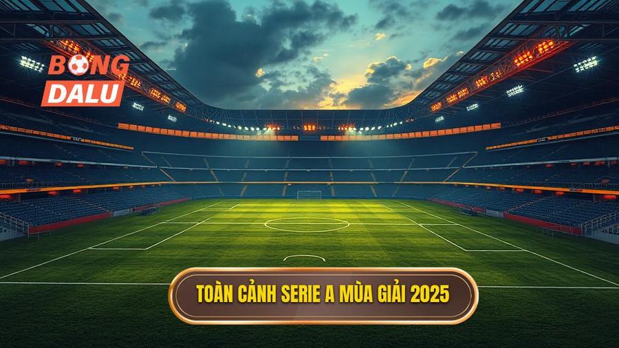 Phân tích bối cảnh Serie A mùa giải 2025