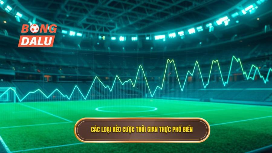 Các loại kèo phổ biến trong thời gian thực