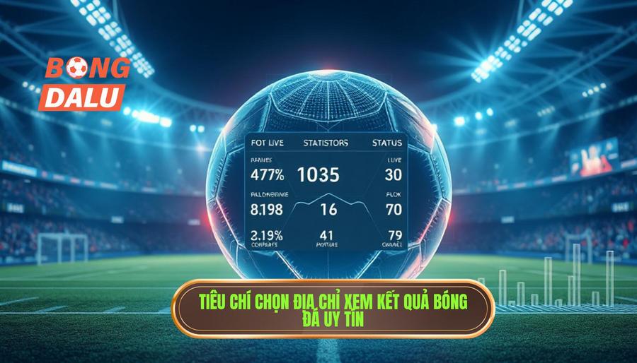 Các tiêu chí để đánh giá một địa chỉ cập nhật kết quả bóng đá uy tín