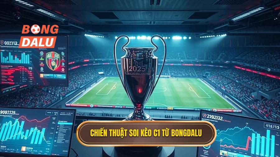 Chiến thuật soi kèo C1 2025 từ chuyên gia BONGDALU