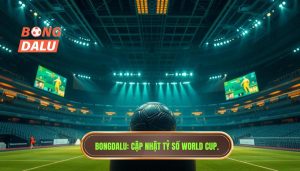 Cập nhật tỷ số World Cup: Bí quyết theo dõi kết quả bóng đá thế giới chuẩn xác nhất